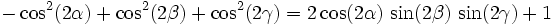 -\cos ^{2} (2\alpha) +\cos ^{2} (2\beta) +\cos ^{2} (2\gamma) =2\cos (2\alpha) \,\sin (2\beta) \,\sin (2\gamma) +1