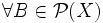 \forall B \in \mathcal{P}(X)