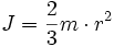 J = {2 \over 3} m \cdot r^2