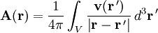\mathbf A (\mathbf r)= \frac{1}{4\pi} \int_{V} 
\frac{\mathbf v(\mathbf r \,')}{\left|\mathbf r-\mathbf r \,'\right|}\,d^3\mathbf r \,'