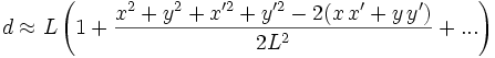 d\approx L\left( 1+{x^2+y^2+x'^2+y'^2-2(x\,x'+y\,y')\over 2L^2}+... \right)