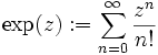 \exp(z):=\sum_{n=0}^\infty\frac{z^n}{n!}
