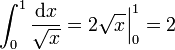 \int_0^1 \frac{\mathrm{d}x}{\sqrt x} = 2\sqrt{x}\Big|_0^1 = 2