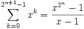 \displaystyle \sum_{k=0}^{2^{n+1}-1} x^k=\frac{x^{2^n}-1}{x-1}