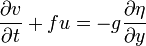 \frac{\partial v}{\partial t}+fu=-g\frac{\partial \eta}{\partial y}