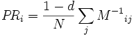 P\!R_i = \frac {1-d} {N} \sum_j {M^{-1}}_{ij} 