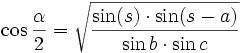 \cos{\frac{\alpha}{2}} = \sqrt{\frac{\sin(s) \cdot \sin(s-a)}{\sin b \cdot \sin c}}